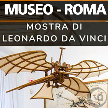 MUSEO MOSTRA DI LEONARDO - PALAZZO CANCELLERIA ROMA